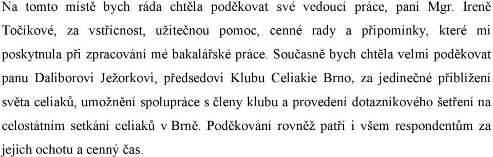 Současně bych chtěla velmi poděkovat panu Daliborovi Ježorkovi, předsedovi Klubu Celiakie Brno, za jedinečné přiblížení světa