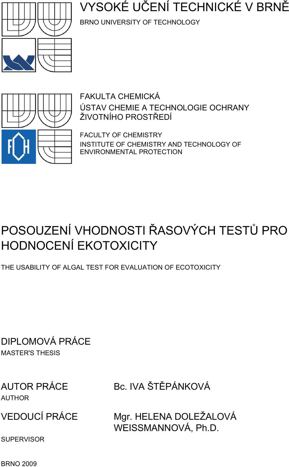 ŘASOVÝCH TESTŮ PRO HODNOCENÍ EKOTOXICITY THE USABILITY OF ALGAL TEST FOR EVALUATION OF ECOTOXICITY DIPLOMOVÁ PRÁCE