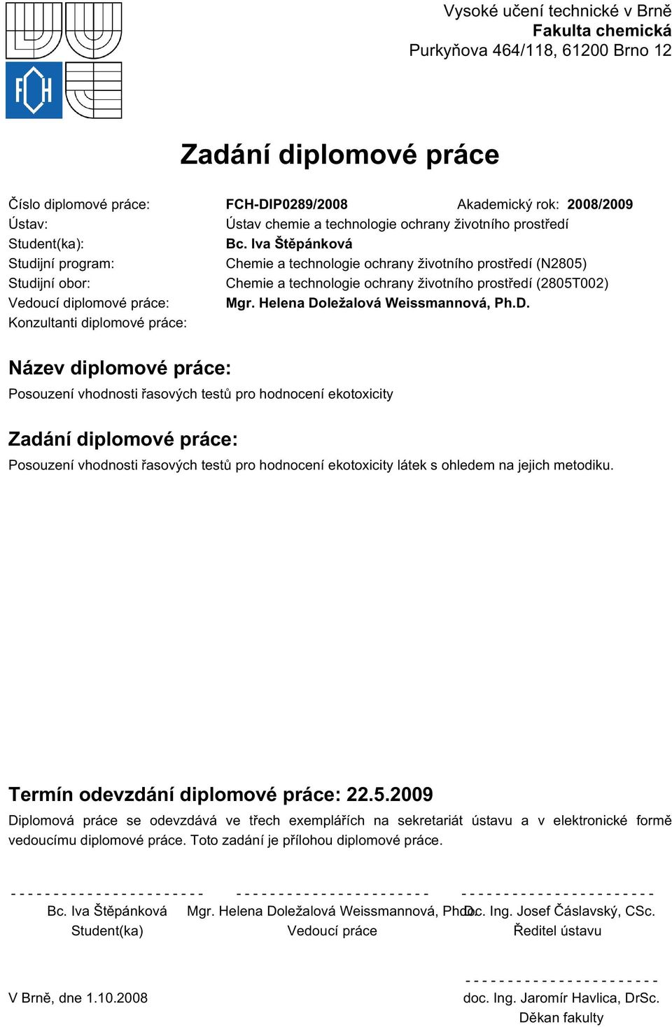 Iva Štěpánková Studijní program: Chemie a technologie ochrany životního prostředí (N2805) Studijní obor: Chemie a technologie ochrany životního prostředí (2805T002) Vedoucí diplomové práce: Mgr.