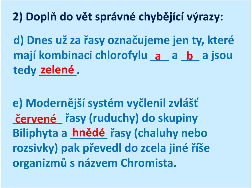 zelené e) Modernější systém vyčlenil zvlášť červené řasy (ruduchy) do skupiny