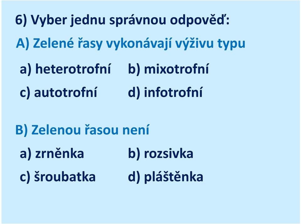 mixotrofní c) autotrofní d) infotrofní B) Zelenou