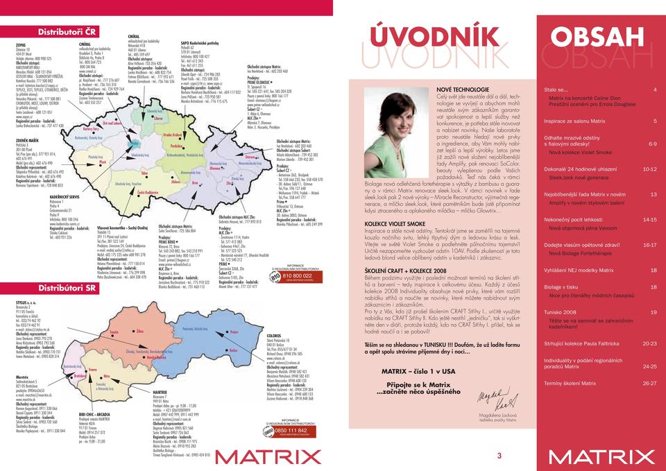 : 777 500 881 CHOMUTOV, MOST, LOUNY, OSTROV (a přilehlé okresy): Iveta Lesáková - 608 121 051 www.zopas.cz Lenka Bohuslavická - tel.: 737 477 430 ZDENĚK MAŘÍK Pařížská 3 301 00 Plzeň Tel.