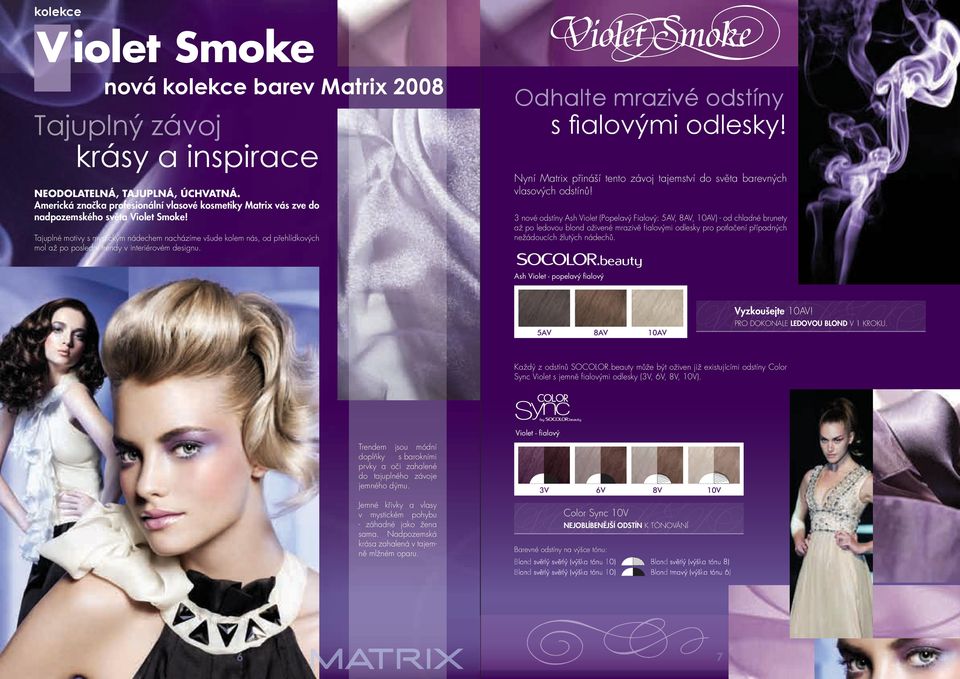 Tajuplné motivy s mystickým nádechem nacházíme všude kolem nás, od přehlídkových mol až po poslední trendy v interiérovém designu. Odhalte mrazivé odstíny s fi alovými odlesky!