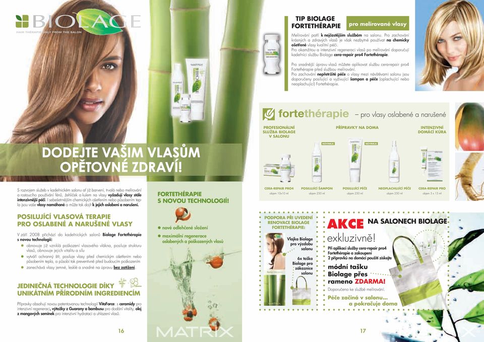 Pro okamžitou a intenzivní regeneraci vlasů po melírování doporučují kadeřníci službu Biolage cera-repair pro4 Fortethérapie.