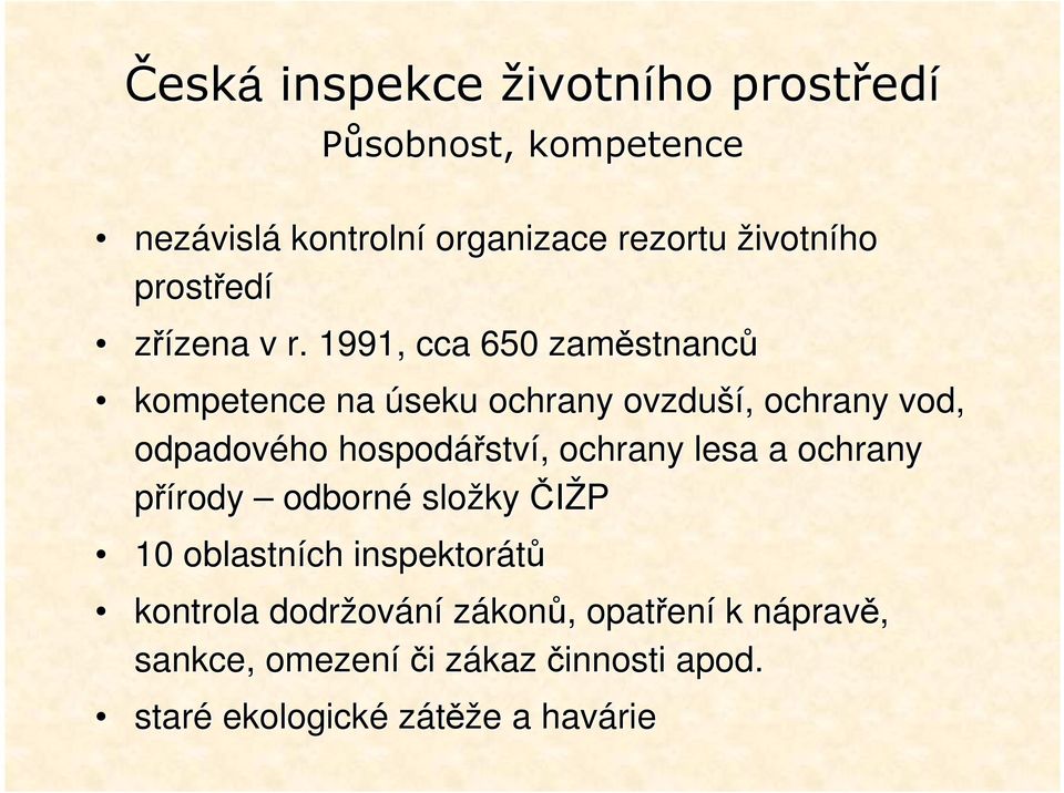 1991, cca 650 zaměstnanc stnanců kompetence na úseku ochrany ovzduší ší,, ochrany vod, odpadového hospodářstv ství,,