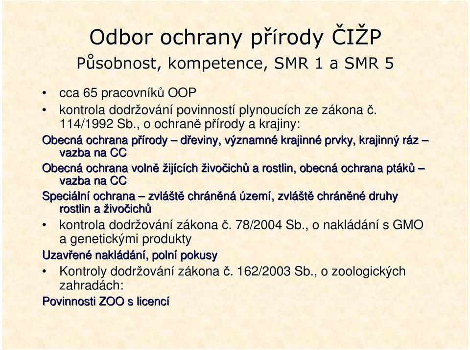 obecná ochrana ptáků vazba na CC Speciáln lní ochrana zvláště chráněná území,, zvláš áště chráněné druhy rostlin a živočichů kontrola dodržov ování zákona č.. 78/2004 Sb.