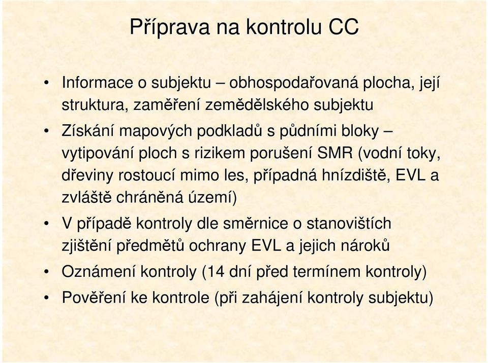 padná hnízdi zdiště,, EVL a zvláš áště chráněná území) V případp padě kontroly dle směrnice o stanovištích zjištění předmětů ochrany