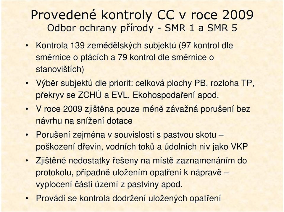 V roce 2009 zjištěna pouze méněm závažná porušen ení bez návrhu na snížen ení dotace Porušen ení zejména v souvislosti s pastvou skotu poškozen kození dřevin, vodních toků a