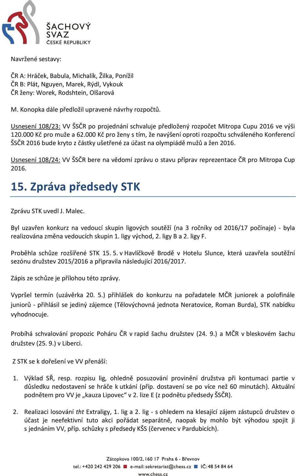 000 Kč pro ženy s tím, že navýšení oproti rozpočtu schváleného Konferencí ŠSČR 2016 bude kryto z částky ušetřené za účast na olympiádě mužů a žen 2016.
