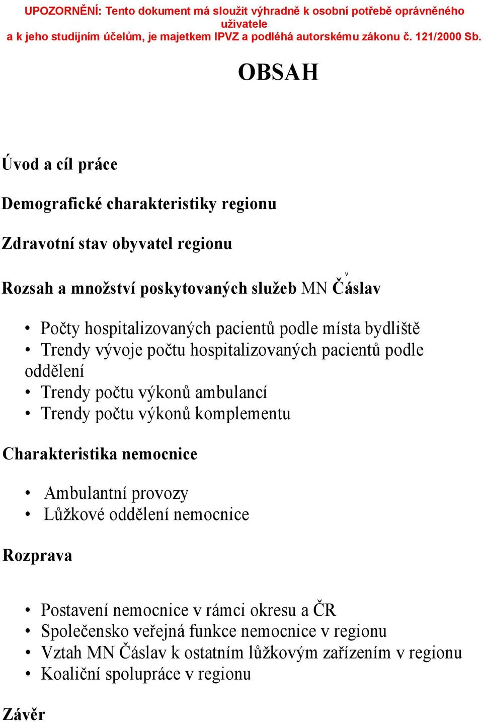 pacientů podle oddělení Trendy počtu výkonů ambulancí Trendy počtu výkonů komplementu Charakteristika nemocnice Ambulantní provozy Lůžkové oddělení nemocnice Rozprava