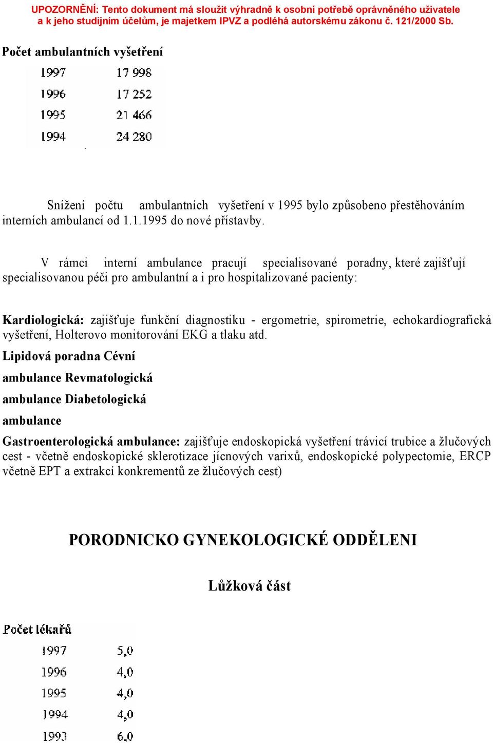 ergometrie, spirometrie, echokardiografická vyšetření, Holterovo monitorování EKG a tlaku atd.