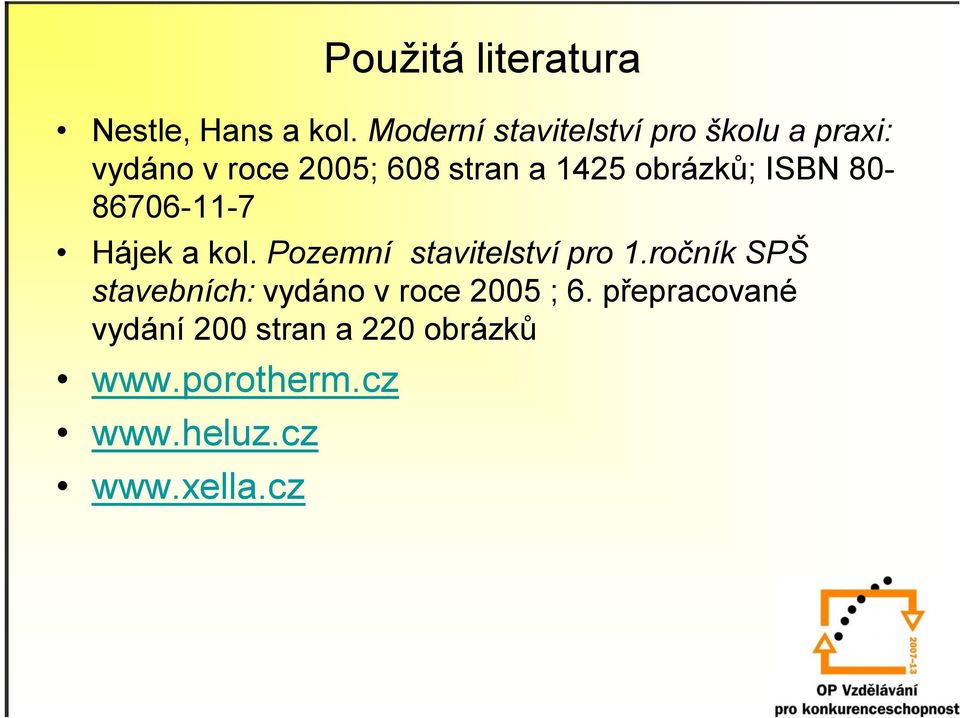 obrázků; ISBN 80-86706-11-7 Hájek a kol. Pozemní stavitelství pro 1.