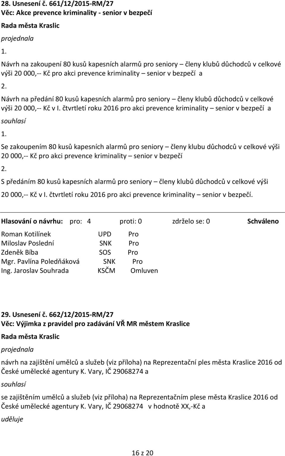 Návrh na předání 80 kusů kapesních alarmů pro seniory členy klubů důchodců v celkové výši 20 000,-- Kč v I. čtvrtletí roku 2016 pro akci prevence kriminality senior v bezpečí a 1.