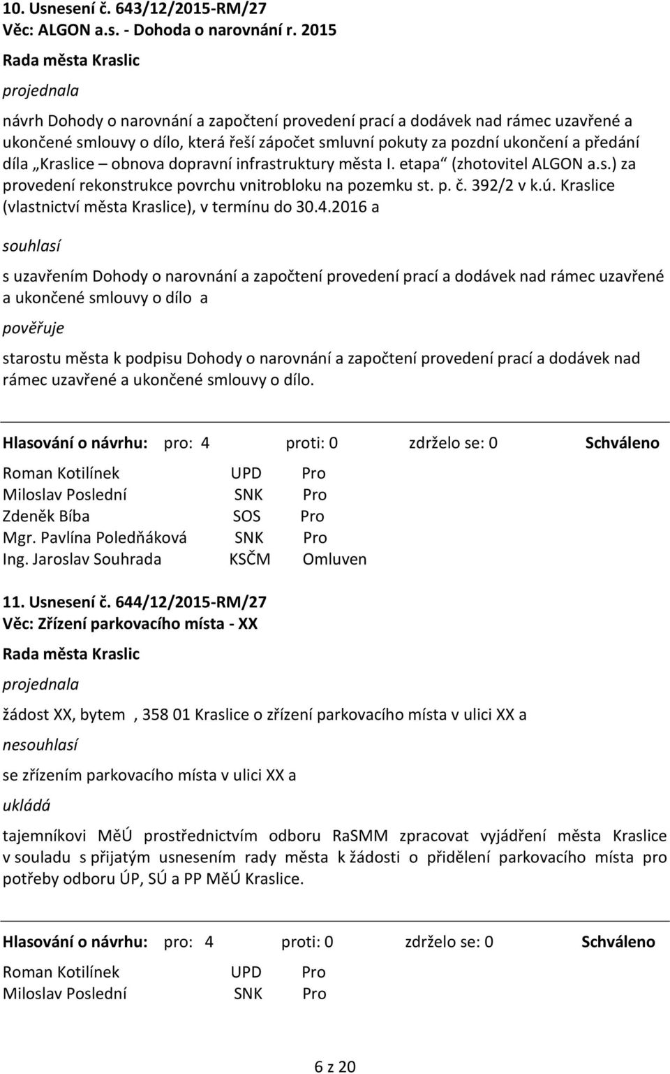 dopravní infrastruktury města I. etapa (zhotovitel ALGON a.s.) za provedení rekonstrukce povrchu vnitrobloku na pozemku st. p. č. 392/2 v k.ú. Kraslice (vlastnictví města Kraslice), v termínu do 30.4.