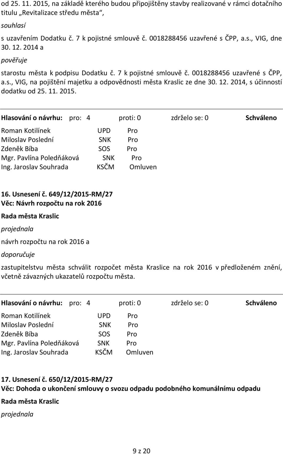 12. 2014, s účinností dodatku od 25. 11. 2015. 16. Usnesení č.