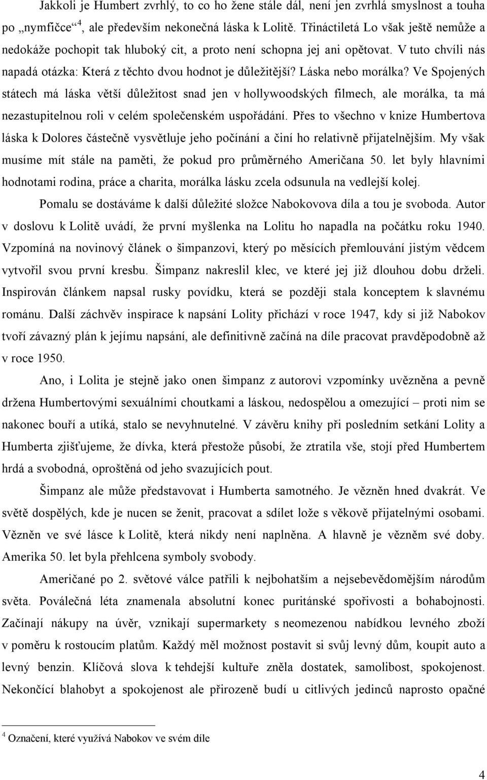 Láska nebo morálka? Ve Spojených státech má láska větší důležitost snad jen v hollywoodských filmech, ale morálka, ta má nezastupitelnou roli v celém společenském uspořádání.