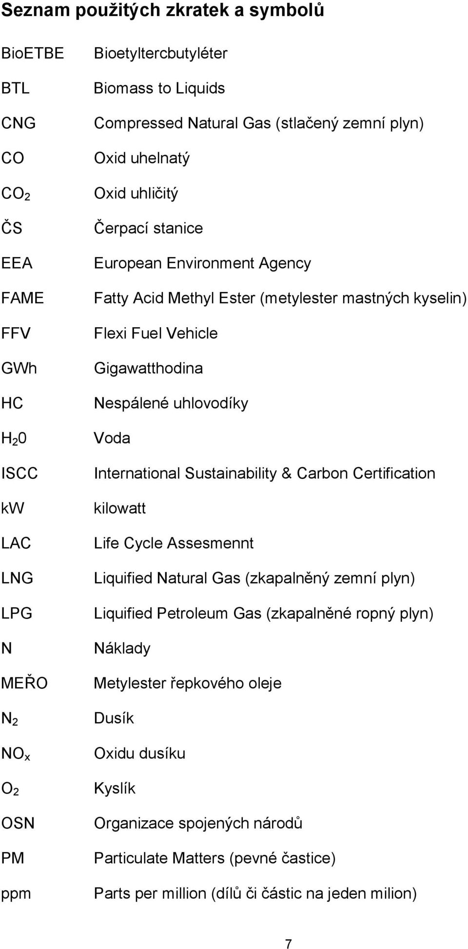 Gigawatthodina Nespálené uhlovodíky Voda International Sustainability & Carbon Certification kilowatt Life Cycle Assesmennt Liquified Natural Gas (zkapalněný zemní plyn) Liquified Petroleum