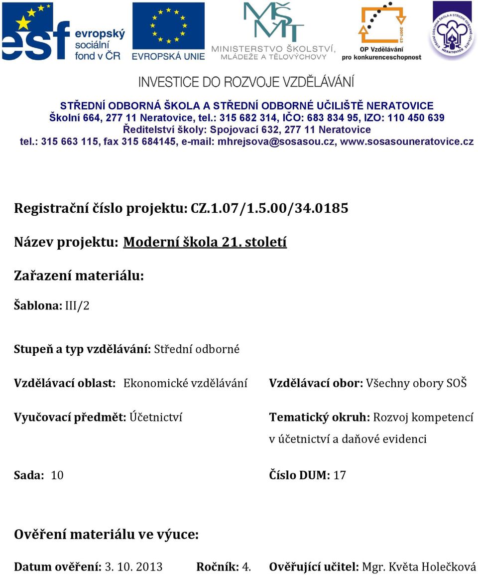 cz Registrační číslo projektu: CZ.1.07/1.5.00/34.0185 Název projektu: Moderní škola 21.