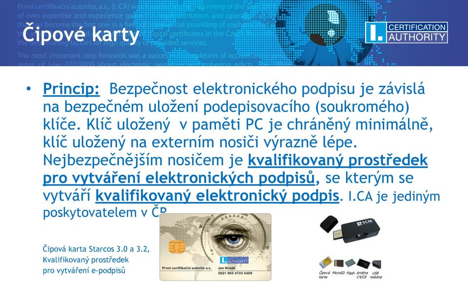 Nejbezpečnějším nosičem je kvalifikovaný prostředek pro vytváření elektronických podpisů, se kterým se vytváří