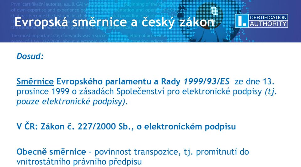 prosince 1999 o zásadách Společenství pro elektronické podpisy (tj.