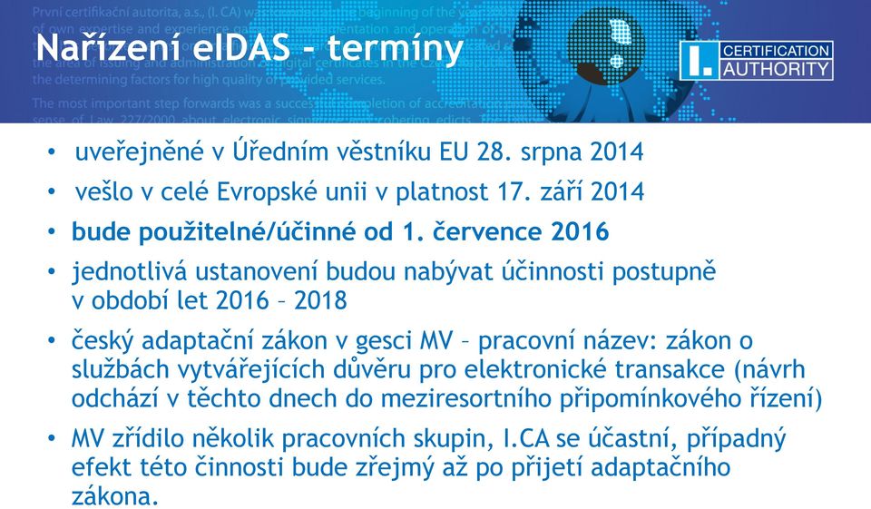 července 2016 jednotlivá ustanovení budou nabývat účinnosti postupně v období let 2016 2018 český adaptační zákon v gesci MV pracovní