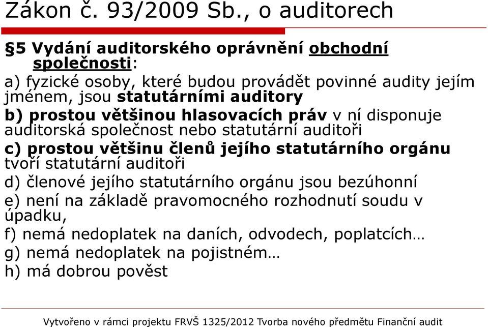 většinu členů jejího statutárního orgánu tvoří statutární auditoři d) členové jejího statutárního orgánu jsou bezúhonní e) není na