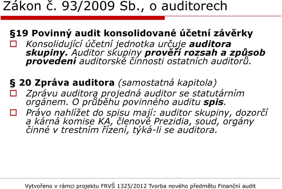 20 Zpráva auditora (samostatná kapitola) Zprávu auditora projedná auditor se statutárním orgánem.