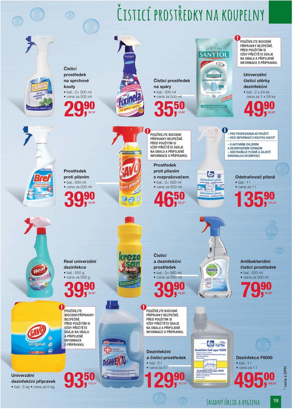 : 2 x 24 ks za 1 x 24 ks 49, 90 60,38 * POUŽÍVEJTE BIOCIDNÍ PŘÍPRAVKY BEZPEČNĚ. PŘED POUŽITÍM SI VŽDY PŘEČTĚTE ÚDAJE NA OBALU A PŘIPOJENÉ INFORMACE O PŘÍPRAVKU.