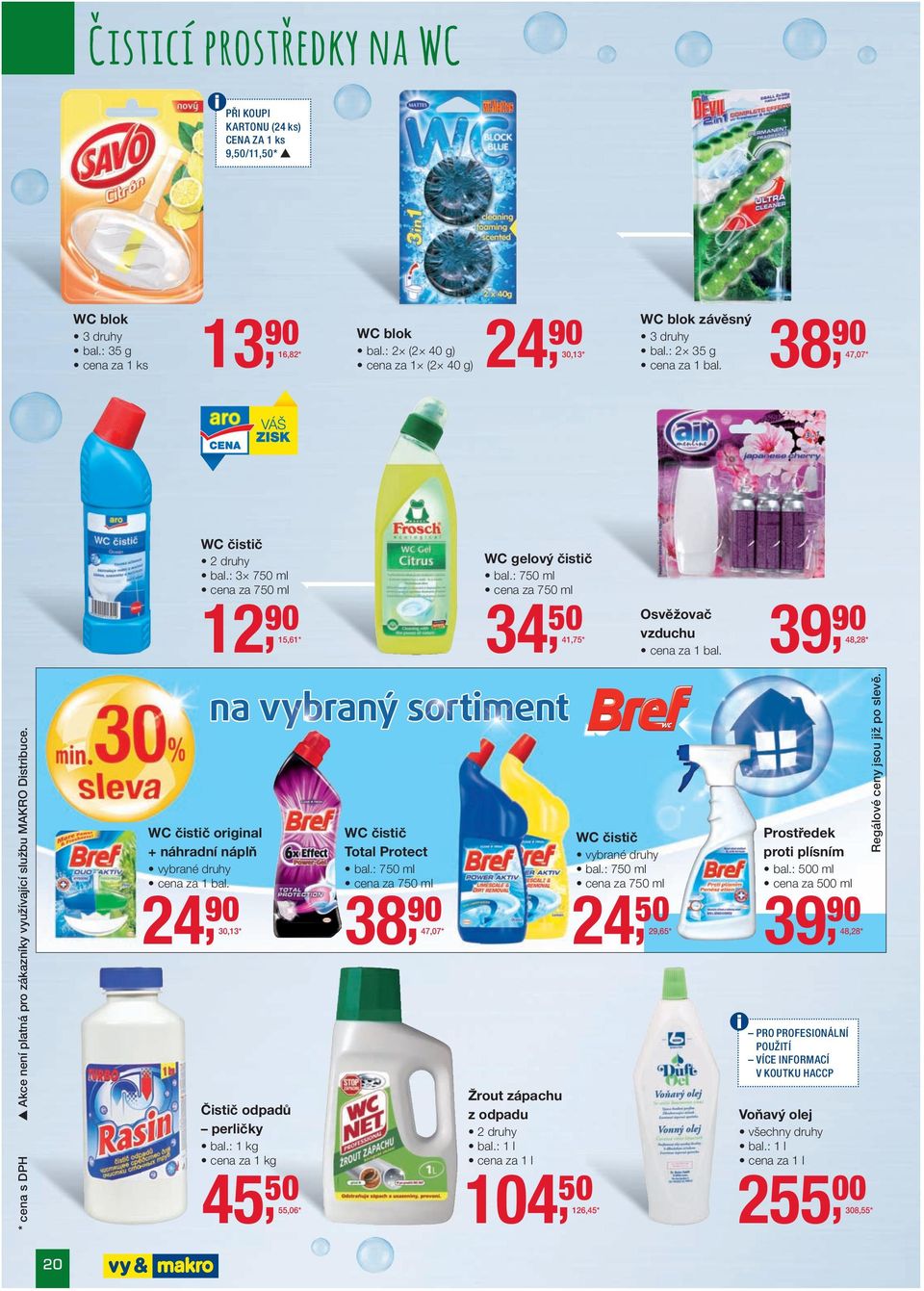 : 750 ml za 750 ml 50 41,75 * Osvěžovač vzduchu za 1 bal. 39, 90 48,28 * * s DPH Akce není platná pro zákazníky využívající službu MAKRO Distribuce.