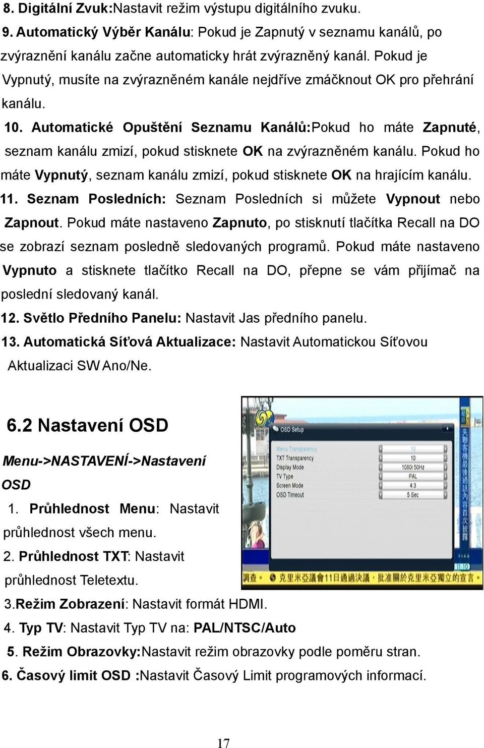 Automatické Opuštění Seznamu Kanálů:Pokud ho máte Zapnuté, seznam kanálu zmizí, pokud stisknete OK na zvýrazněném kanálu.