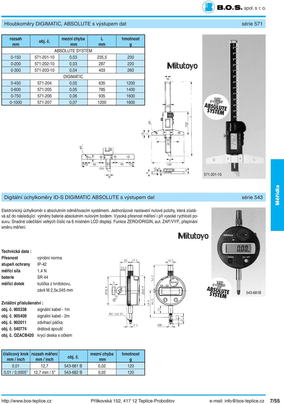 0,06 935 1600 0-1000 571-207 0,07 1200 1800 Závitníky 571-201-10 Digitální úchylkoměry ID-S DIGIMATIC ABSOLUTE s výstupem dat série 543 Elektronický úchylkoměr s absolutním odměřovacím systémem.