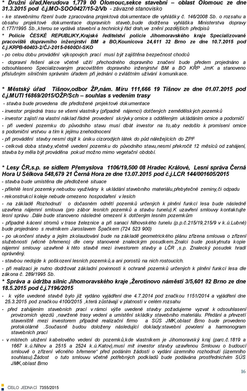 o rozsahu a obsahu projektové dokumentace dopravních staveb,bude dodrţena vyhláška Ministerstva dopravy č.177/1995 Sb.