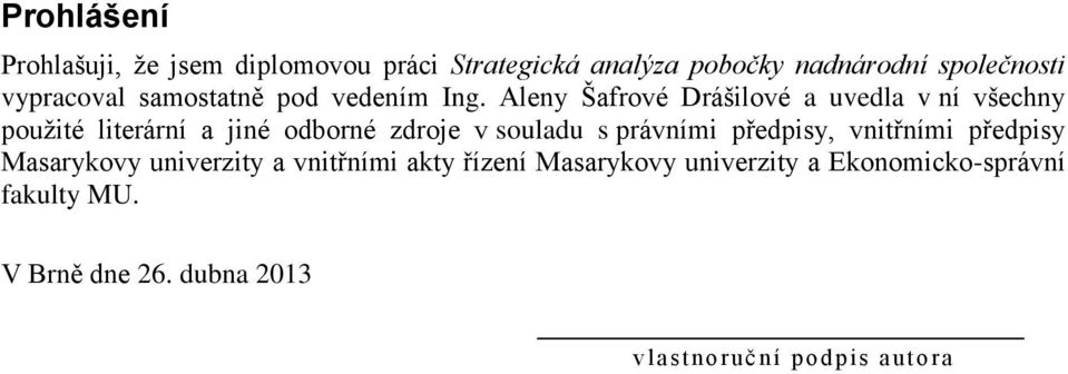 Aleny Šafrové Drášilové a uvedla v ní všechny pouţité literární a jiné odborné zdroje v souladu s právními