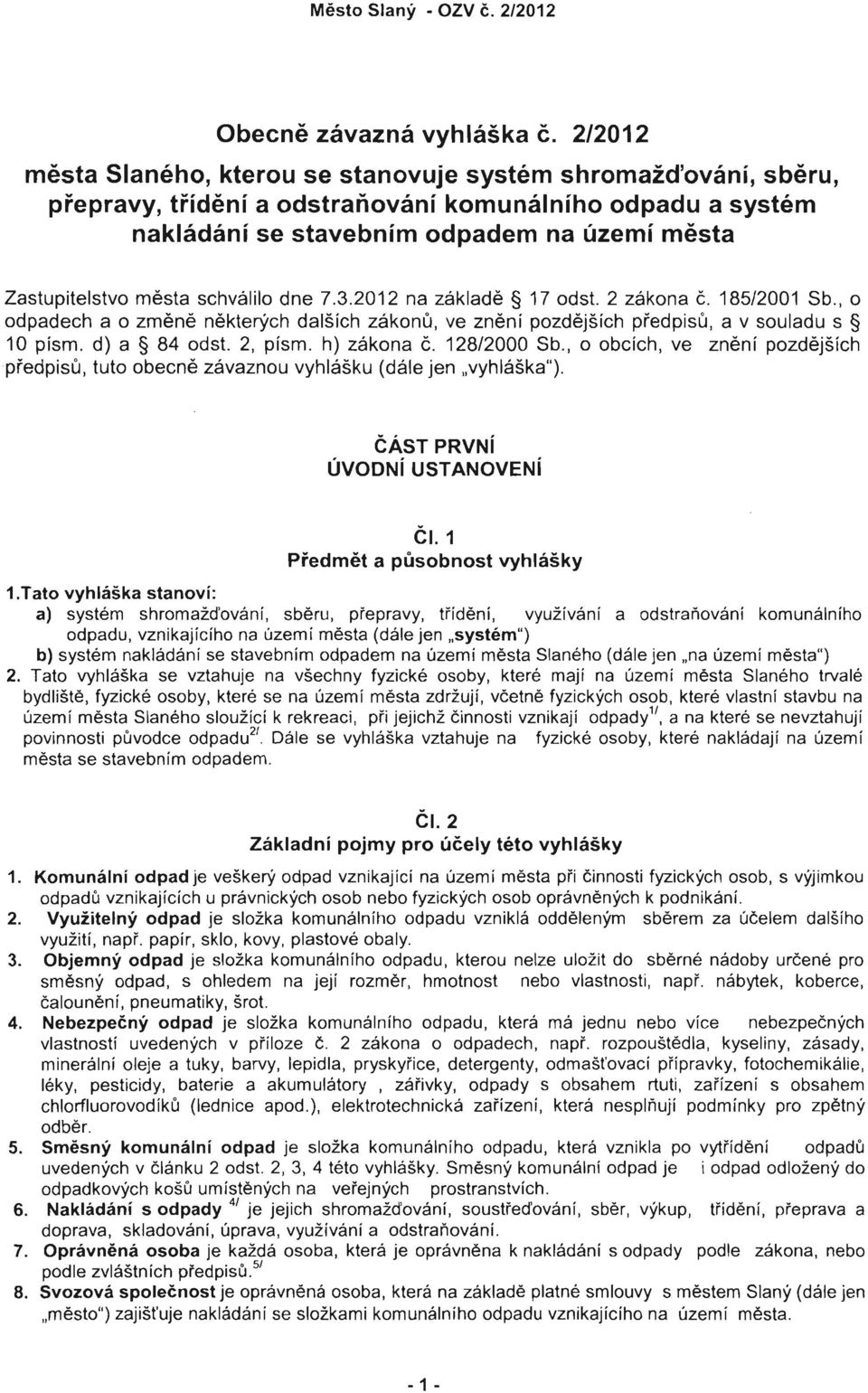 schvaliio dne 7.3.2012 na zaklade 17 odst. 2 zakona c. 185/2001 Sb., o odpadech a o zmene nekterych dalsich zakonu, ve zneni pozdejsich pfedpisu, a v souladu s 10 pism. d) a 84 odst. 2, pism.
