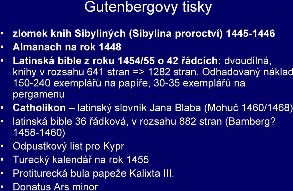 Odhadovaný náklad 150-240 exemplářů na papíře, 30-35 exemplářů na pergamenu Catholikon latinský slovník Jana Blaba (Mohuč