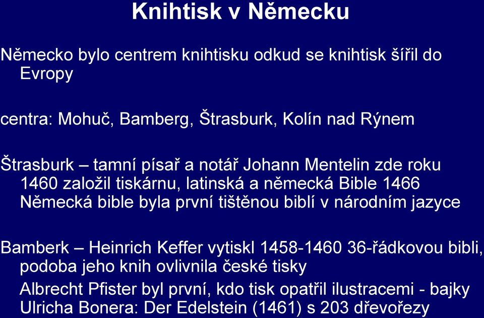 byla první tištěnou biblí v národním jazyce Bamberk Heinrich Keffer vytiskl 1458-1460 36-řádkovou bibli, podoba jeho knih