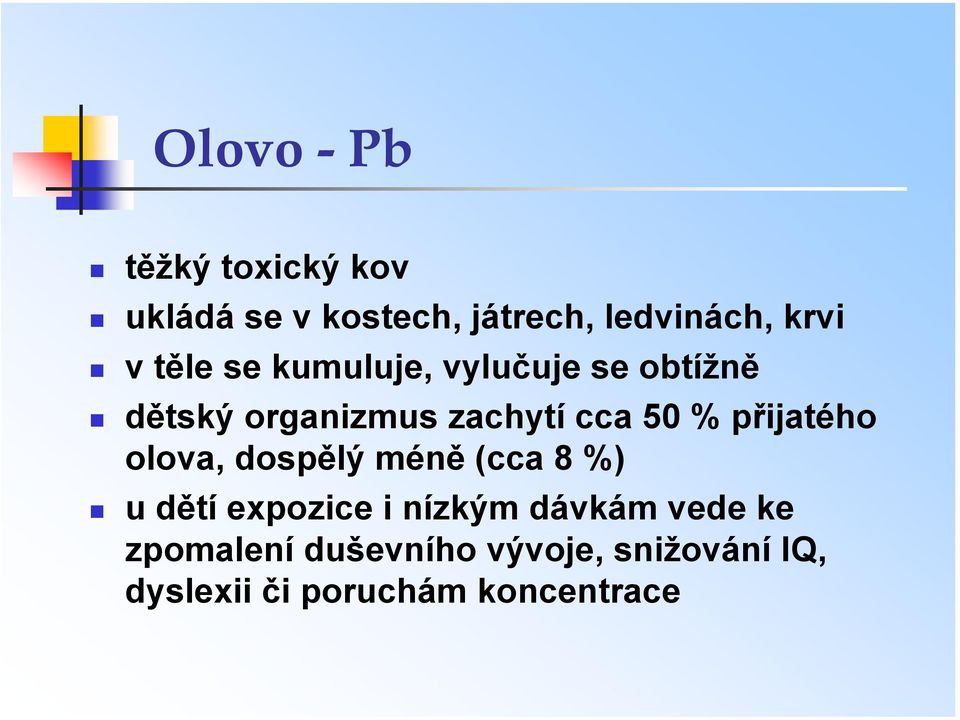 přijatého olova, dospělý méně (cca 8 %) u dětí expozice i nízkým dávkám