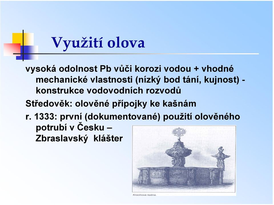 vodovodních rozvodů Středověk: olověné přípojky ke kašnám r.