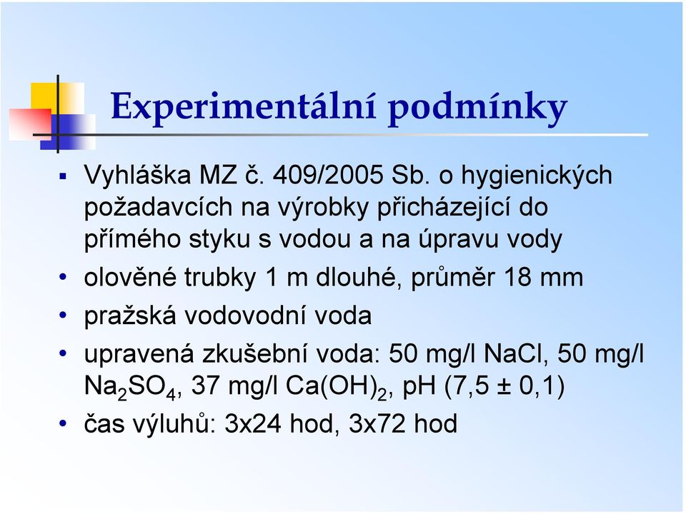 úpravu vody olověné trubky 1 m dlouhé, průměr 18 mm pražská vodovodní voda