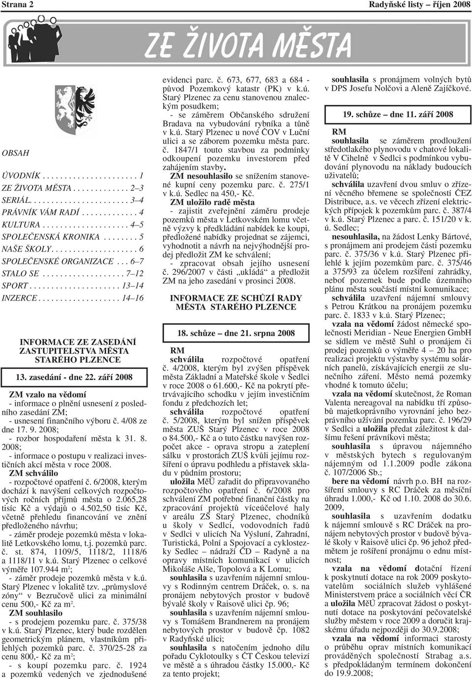 .................. 14 16 INFORMACE ZE ZASEDÁNÍ ZASTUPITELSTVA MùSTA STARÉHO PLZENCE 13. zasedání - dne 22.