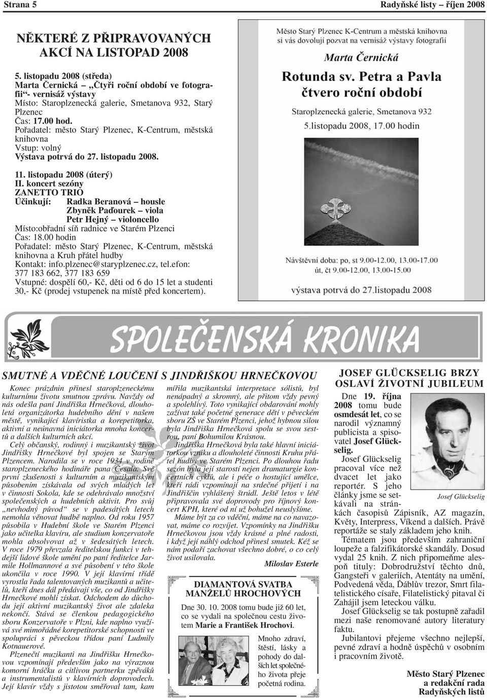 Pofiadatel: mûsto Star Plzenec, K-Centrum, mûstská knihovna Vstup: voln V stava potrvá do 27. listopadu 2008. 11. listopadu 2008 (úter ) II.