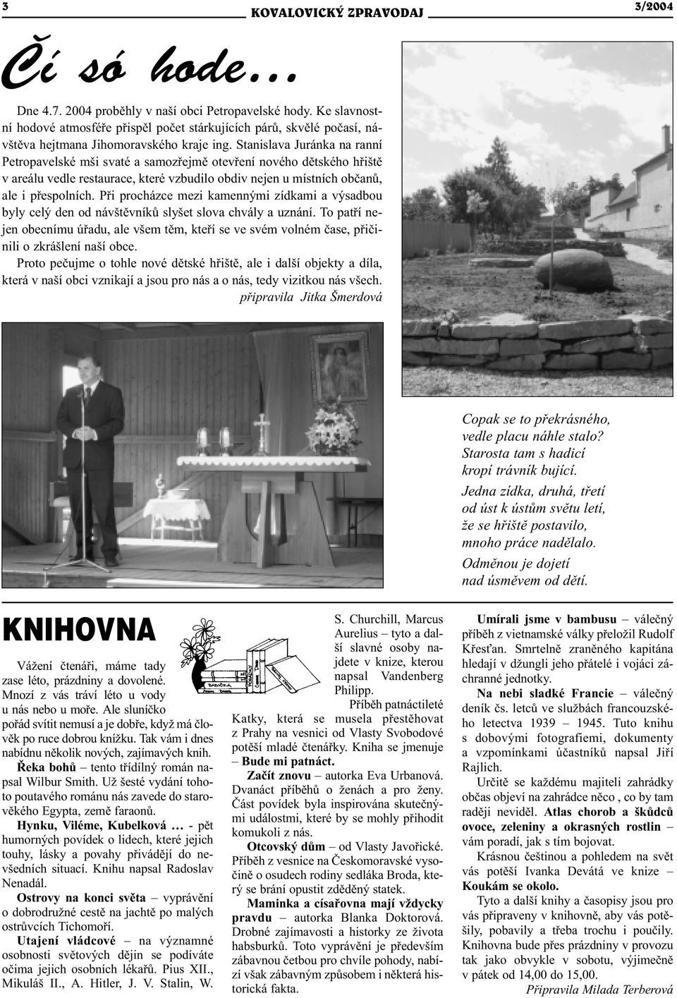 Pøi procházce mezi kamennými zídkami a výsadbou byly celý den od návštìvníkù slyšet slova chvály a uznání.