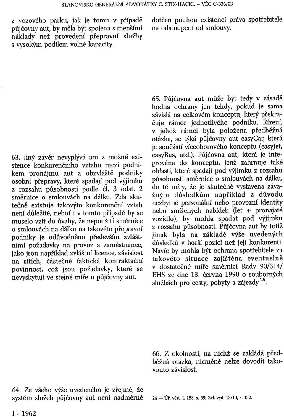 dotčen pouhou existencí práva spotřebitele na odstoupení od smlouvy. 63.