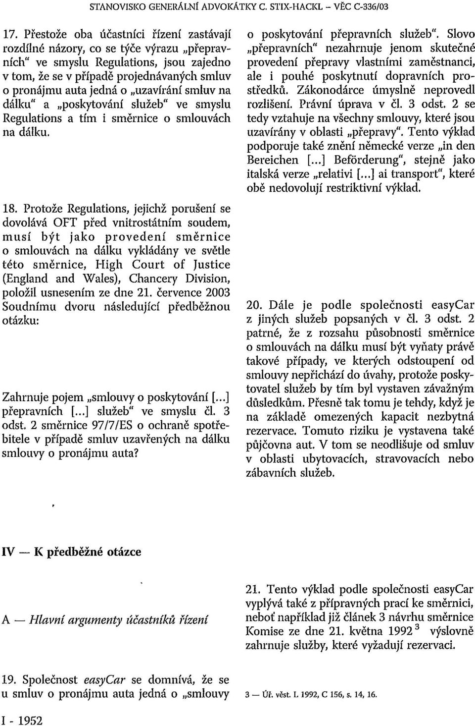 uzavírání smluv na dálku" a poskytování služeb" ve smyslu Regulations a tím i směrnice o smlouvách na dálku. 18.