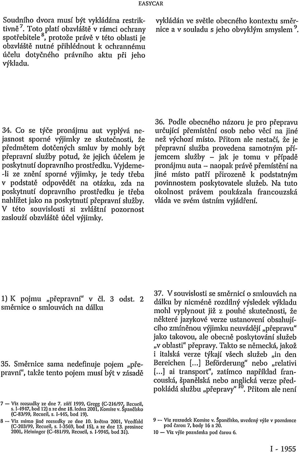 vykládán ve světle obecného kontextu směrnice a v souladu s jeho obvyklým smyslem 9. 34.