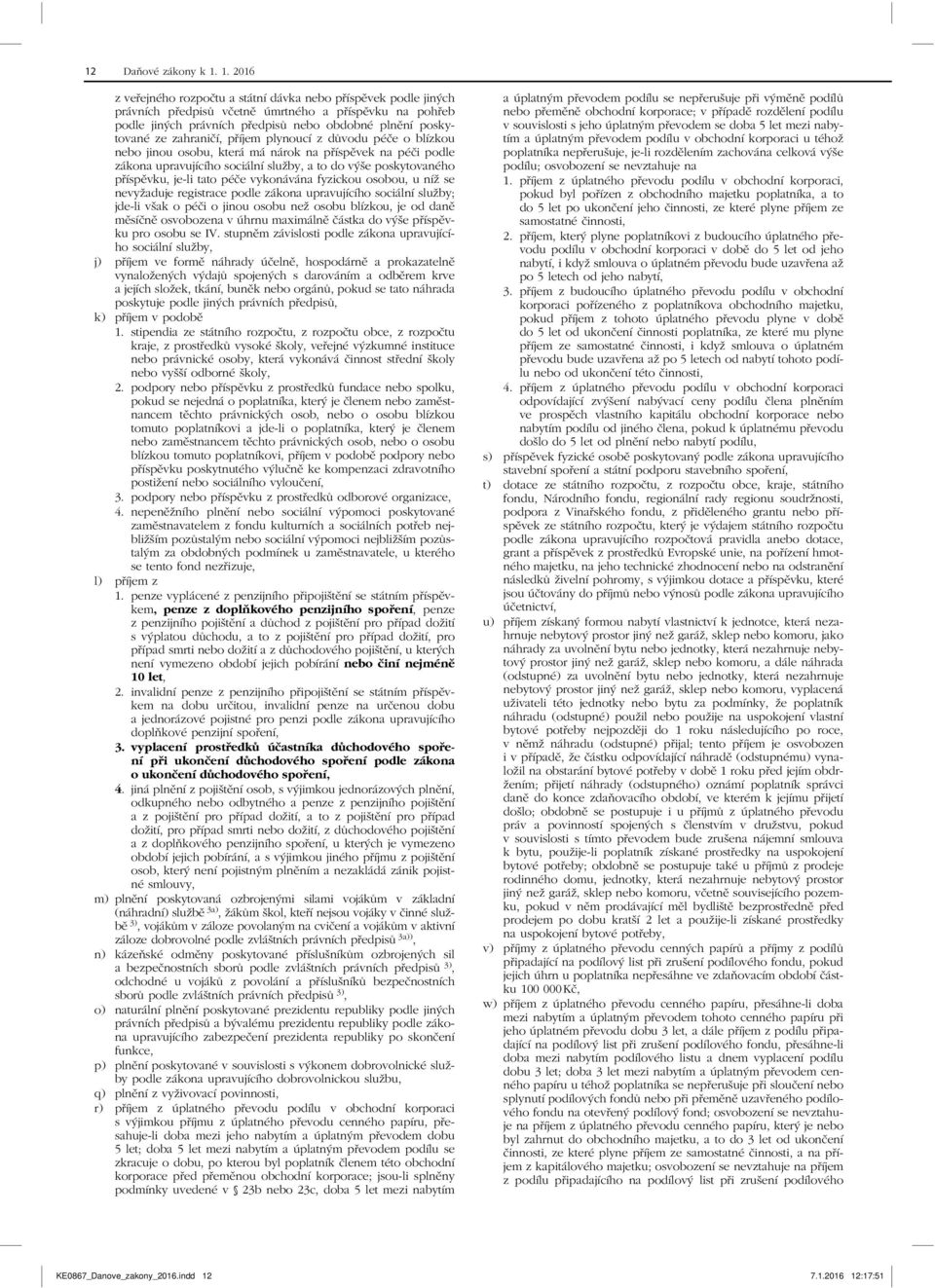 zahraničí, příjem plynoucí z důvodu péče o blízkou nebo jinou osobu, která má nárok na příspěvek na péči podle z ákona upravujícího sociální služby, a to do výše poskytovaného příspěvku, je-li tato