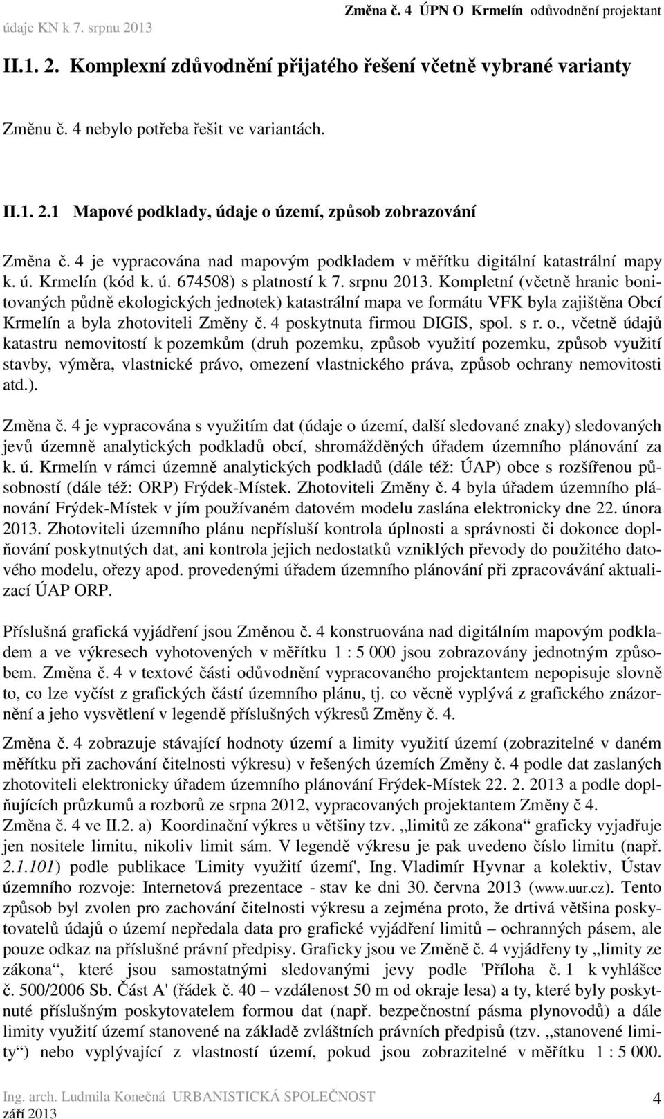 Kompletní (včetně hranic bonitovaných půdně ekologických jednotek) katastrální mapa ve formátu VFK byla zajištěna Obcí Krmelín a byla zhotoviteli Změny č. 4 poskytnuta firmou DIGIS, spol. s r. o.