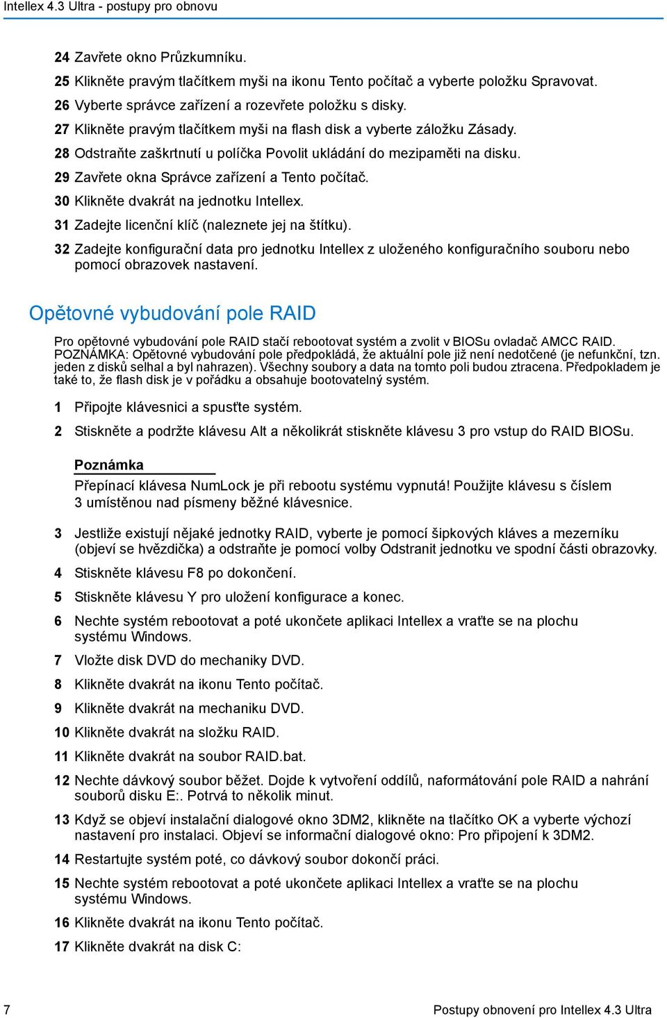 30 Klikněte dvakrát na jednotku Intellex. 31 Zadejte licenční klíč (naleznete jej na štítku).