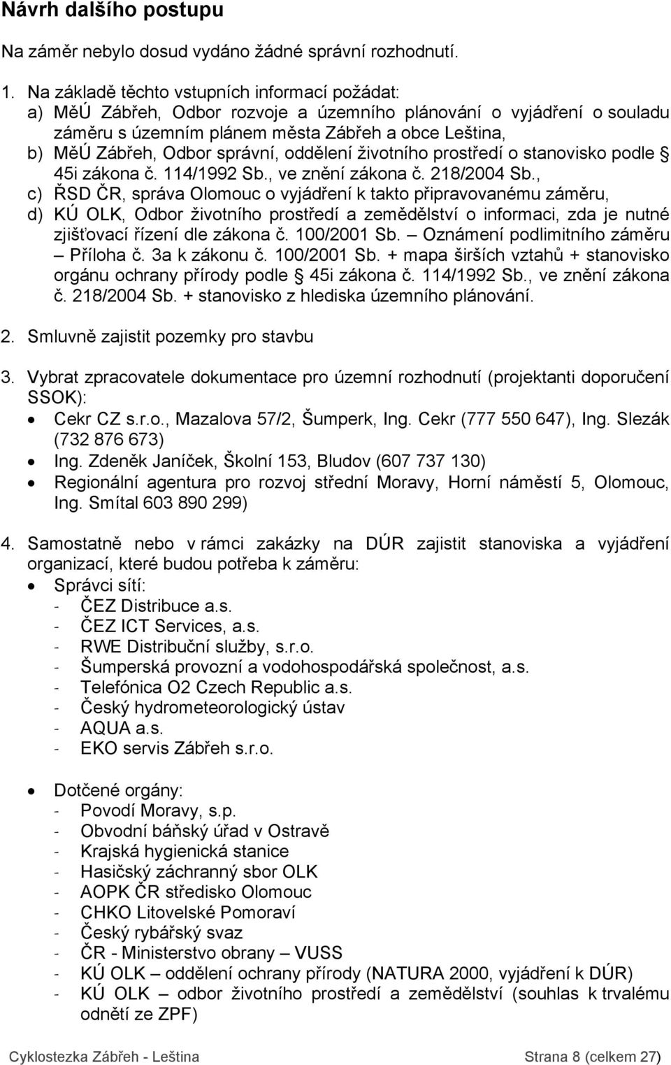 správní, oddělení životního prostředí o stanovisko podle 45i zákona č. 114/1992 Sb., ve znění zákona č. 218/2004 Sb.