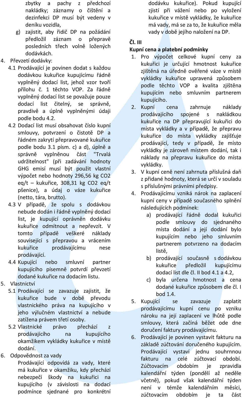 Za řádně vyplněný dodací list se považuje pouze dodací list čitelný, se správně, pravdivě a úplně vyplněnými údaji podle bodu 4.